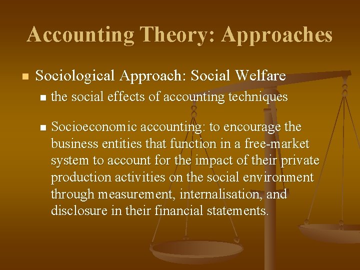 Accounting Theory: Approaches n Sociological Approach: Social Welfare n the social effects of accounting