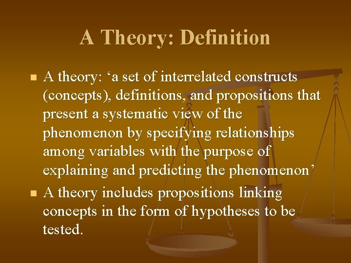 A Theory: Definition n n A theory: ‘a set of interrelated constructs (concepts), definitions,