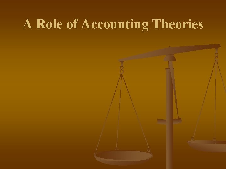 A Role of Accounting Theories 