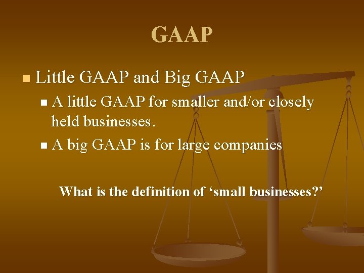 GAAP n Little GAAP and Big GAAP n. A little GAAP for smaller and/or