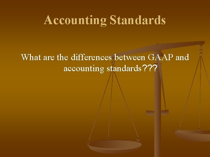 Accounting Standards What are the differences between GAAP and accounting standards? ? ? 