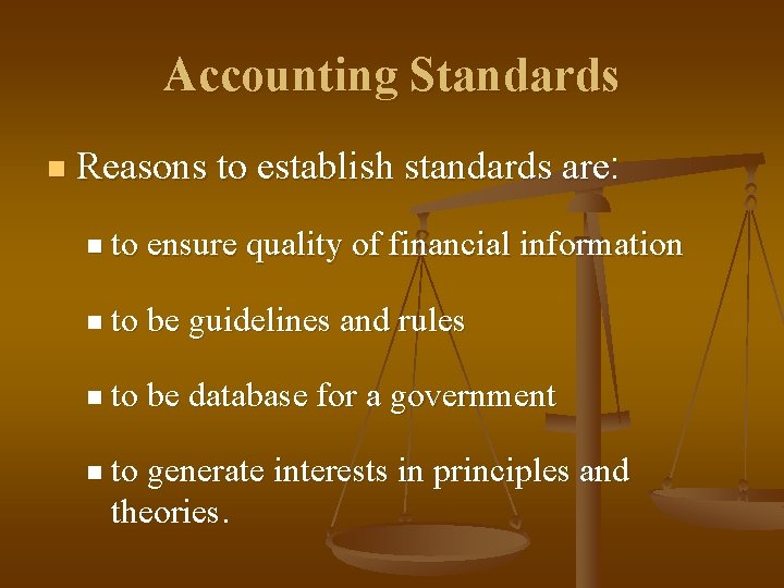 Accounting Standards n Reasons to establish standards are: n to ensure quality of financial