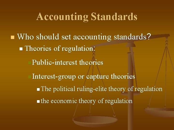 Accounting Standards n Who should set accounting standards? n Theories of regulation: n Public-interest