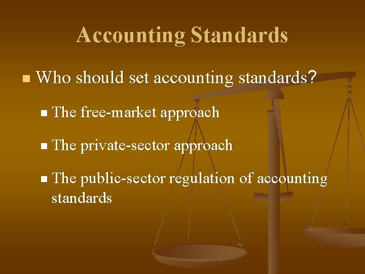 Accounting Standards n Who should set accounting standards? n The free-market approach n The