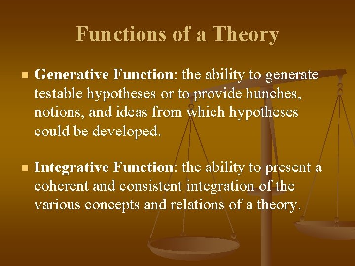 Functions of a Theory n Generative Function: the ability to generate testable hypotheses or