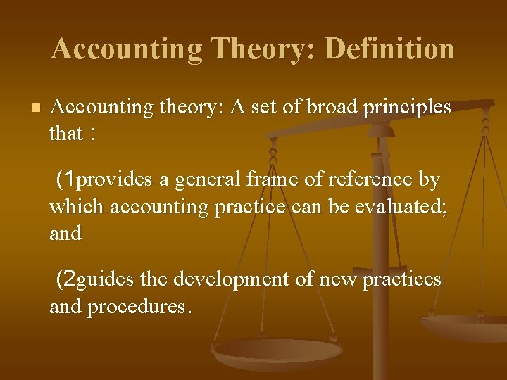 Accounting Theory: Definition n Accounting theory: A set of broad principles that : (1