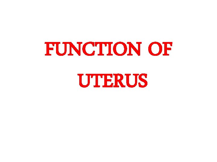 FUNCTION OF UTERUS 