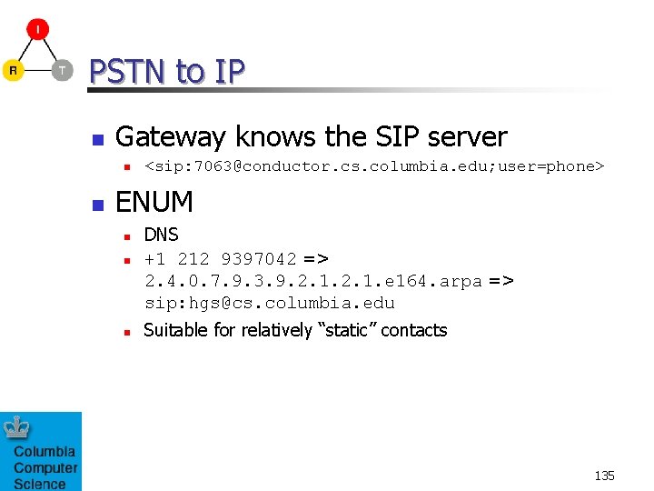 PSTN to IP n Gateway knows the SIP server n n <sip: 7063@conductor. cs.