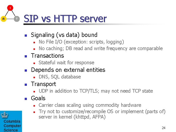 SIP vs HTTP server n Signaling (vs data) bound n n n Transactions n