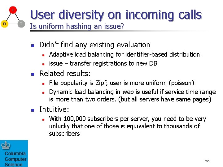 User diversity on incoming calls Is uniform hashing an issue? n Didn’t find any