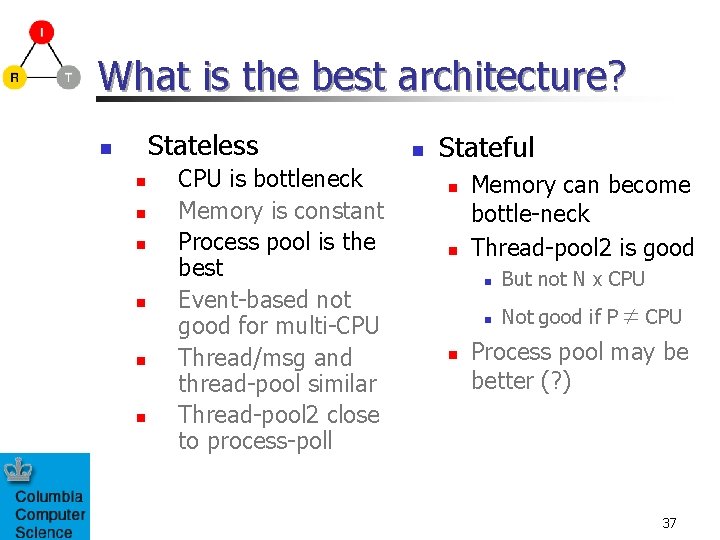 What is the best architecture? Stateless n n n n CPU is bottleneck Memory