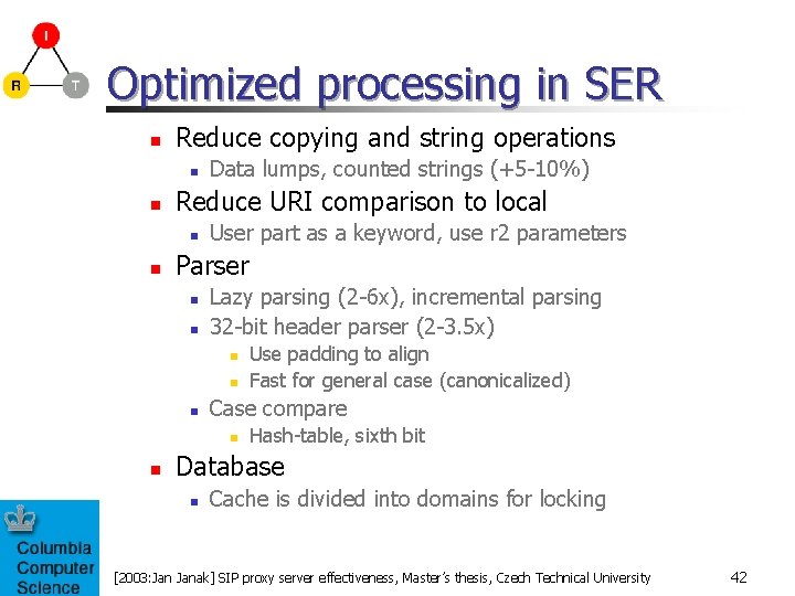 Optimized processing in SER n Reduce copying and string operations n n Reduce URI