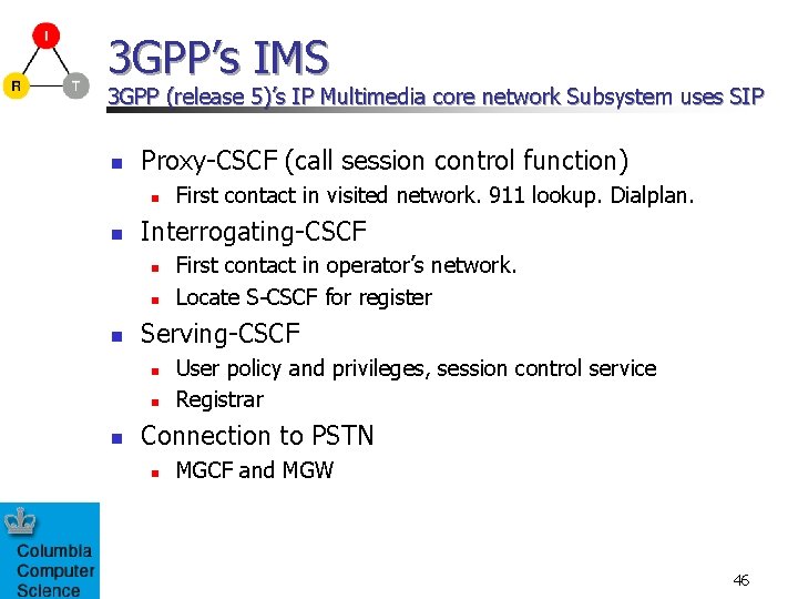 3 GPP’s IMS 3 GPP (release 5)’s IP Multimedia core network Subsystem uses SIP