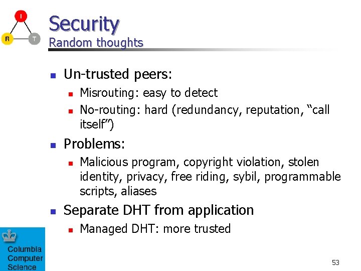 Security Random thoughts n Un-trusted peers: n n n Problems: n n Misrouting: easy