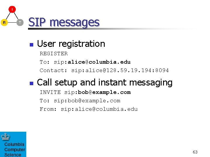 SIP messages n User registration REGISTER To: sip: alice@columbia. edu Contact: sip: alice@128. 59.