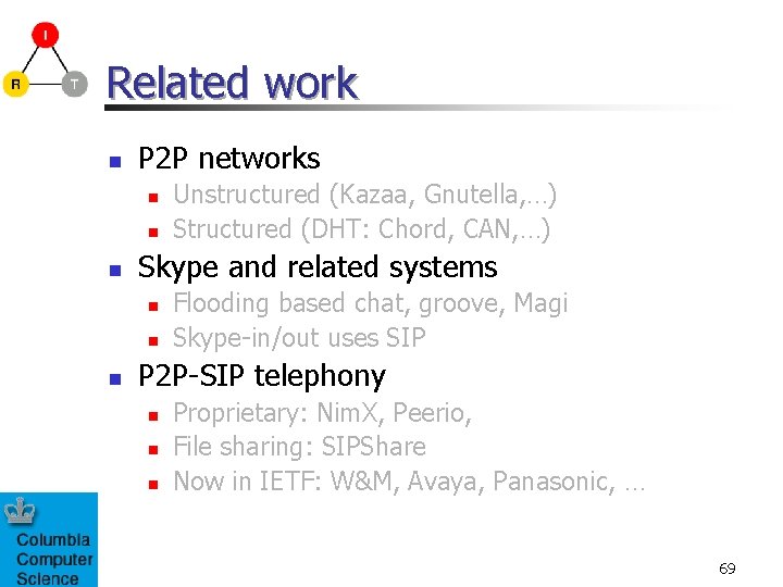 Related work n P 2 P networks n n n Skype and related systems