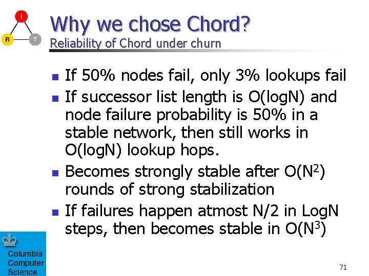 Why we chose Chord? Reliability of Chord under churn n n If 50% nodes