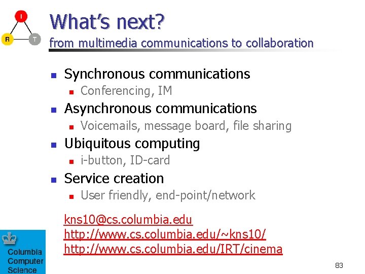 What’s next? from multimedia communications to collaboration n Synchronous communications n n Asynchronous communications