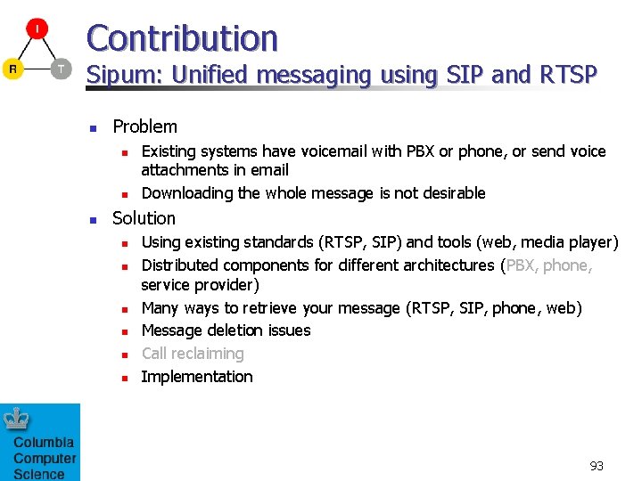 Contribution Sipum: Unified messaging using SIP and RTSP n Problem n n n Existing