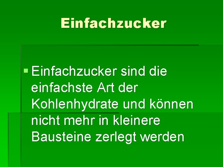 Einfachzucker § Einfachzucker sind die einfachste Art der Kohlenhydrate und können nicht mehr in