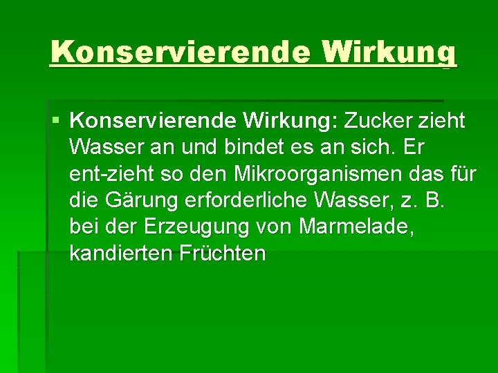 Konservierende Wirkung § Konservierende Wirkung: Zucker zieht Wasser an und bindet es an sich.