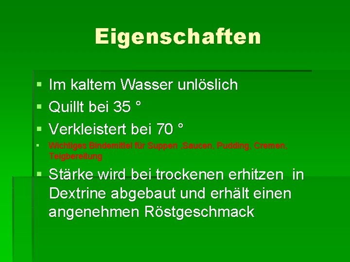 Eigenschaften § § § Im kaltem Wasser unlöslich Quillt bei 35 ° Verkleistert bei