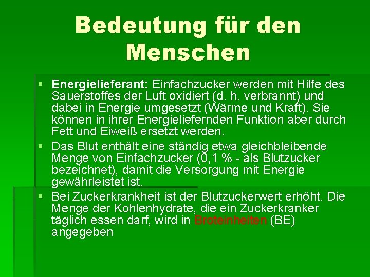 Bedeutung für den Menschen § Energielieferant: Einfachzucker werden mit Hilfe des Sauerstoffes der Luft