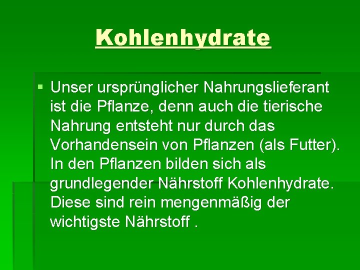 Kohlenhydrate § Unser ursprünglicher Nahrungslieferant ist die Pflanze, denn auch die tierische Nahrung entsteht