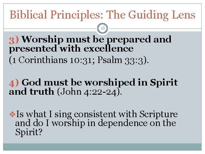 Biblical Principles: The Guiding Lens 18 3) Worship must be prepared and presented with