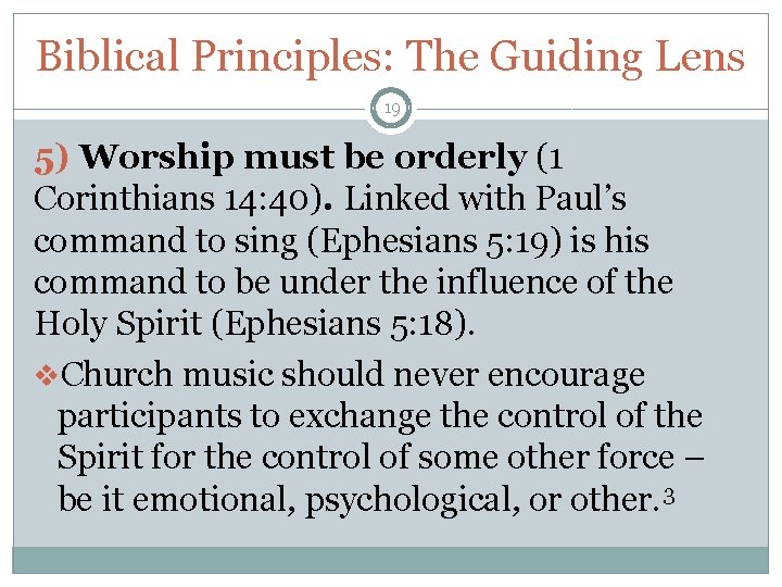 Biblical Principles: The Guiding Lens 19 5) Worship must be orderly (1 Corinthians 14: