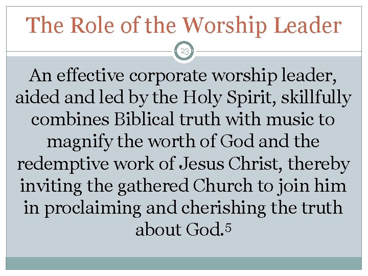 The Role of the Worship Leader 23 An effective corporate worship leader, aided and
