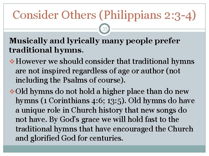 Consider Others (Philippians 2: 3 -4) 35 Musically and lyrically many people prefer traditional