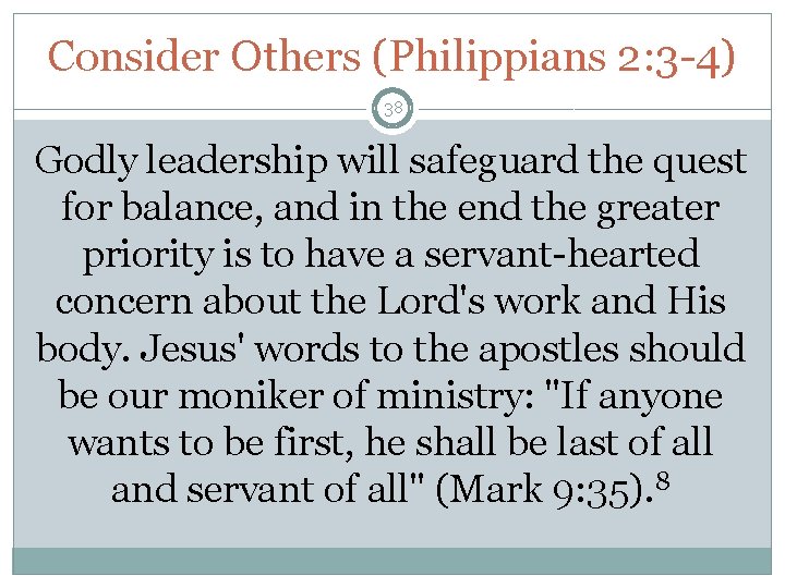 Consider Others (Philippians 2: 3 -4) 38 Godly leadership will safeguard the quest for