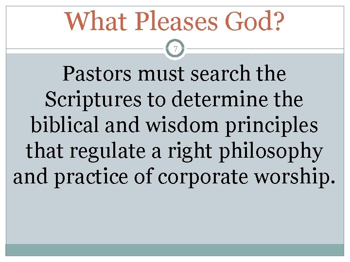 What Pleases God? 7 Pastors must search the Scriptures to determine the biblical and