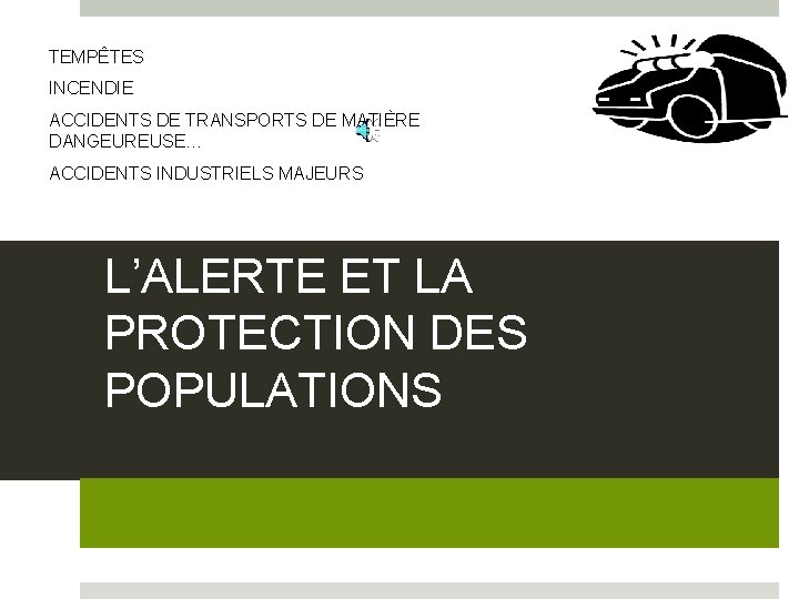 TEMPÊTES INCENDIE ACCIDENTS DE TRANSPORTS DE MATIÈRE DANGEUREUSE… ACCIDENTS INDUSTRIELS MAJEURS L’ALERTE ET LA