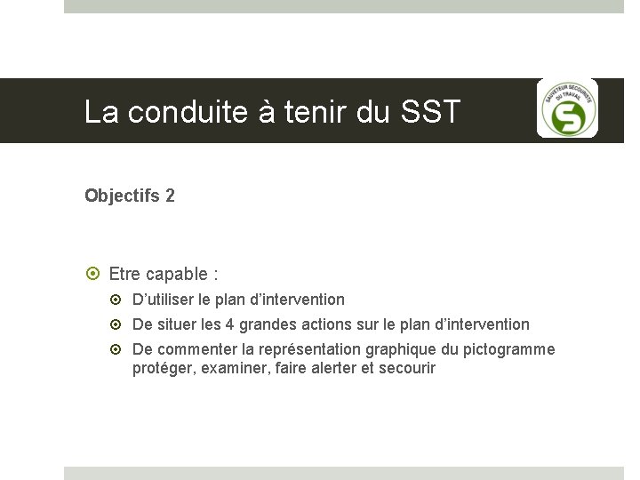 La conduite à tenir du SST Objectifs 2 Etre capable : D’utiliser le plan