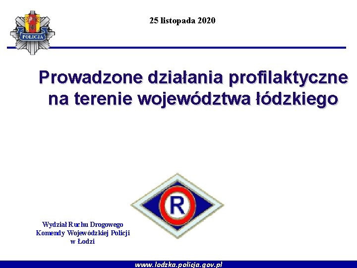 25 listopada 2020 Prowadzone działania profilaktyczne na terenie województwa łódzkiego Wydział Ruchu Drogowego Komendy