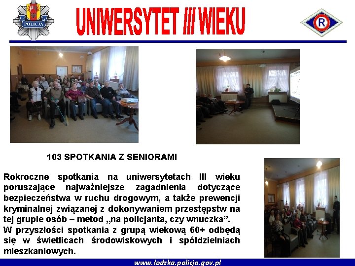 103 SPOTKANIA Z SENIORAMI Rokroczne spotkania na uniwersytetach III wieku poruszające najważniejsze zagadnienia dotyczące