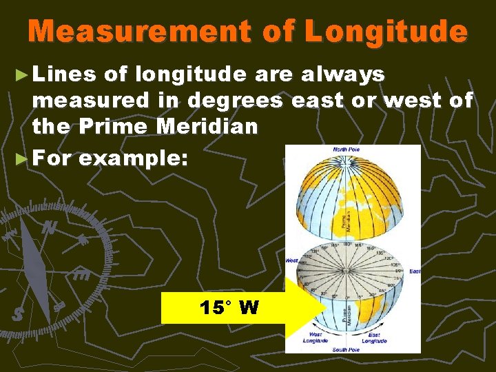Measurement of Longitude ► Lines of longitude are always measured in degrees east or
