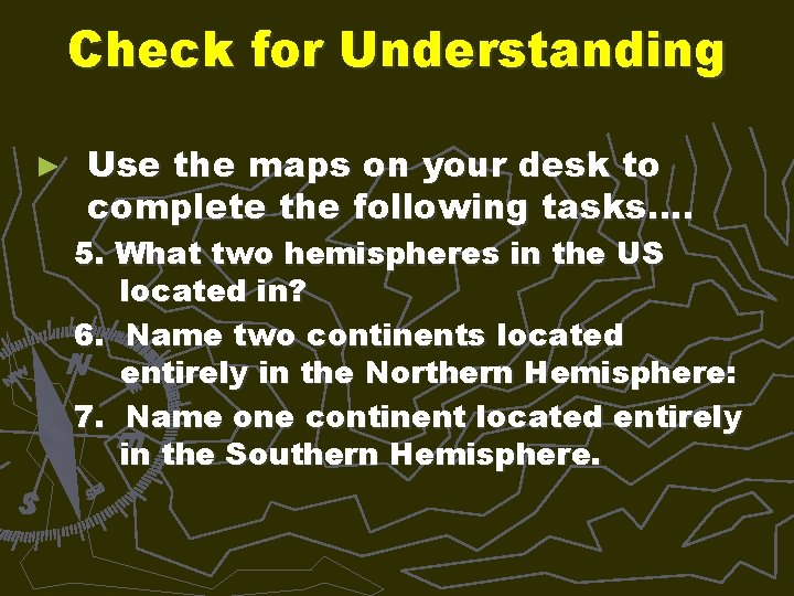 Check for Understanding ► Use the maps on your desk to complete the following