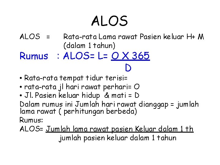 ALOS = Rata-rata Lama rawat Pasien keluar H+ M (dalam 1 tahun) Rumus : ALOS = Rata-rata Lama rawat Pasien keluar H+ M (dalam 1 tahun) Rumus :