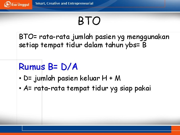 BTO BTO= rata-rata jumlah pasien yg menggunakan setiap tempat tidur dalam tahun ybs= B