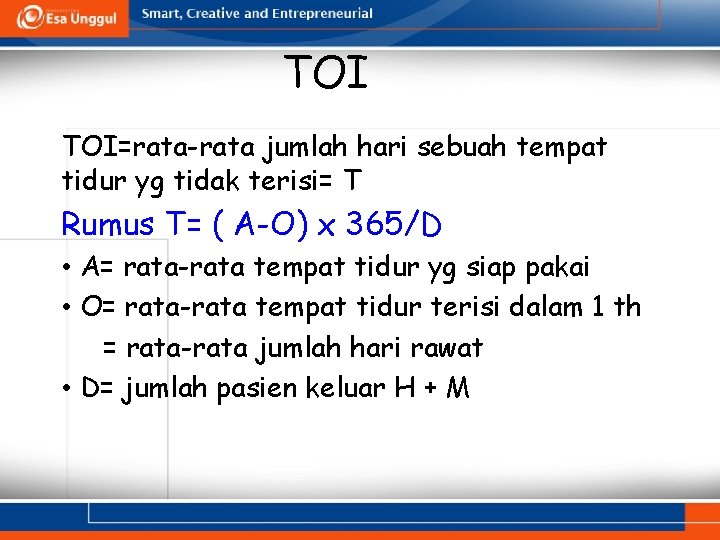 TOI TOI=rata-rata jumlah hari sebuah tempat tidur yg tidak terisi= T Rumus T= (