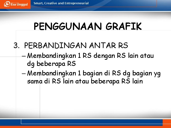 PENGGUNAAN GRAFIK 3. PERBANDINGAN ANTAR RS – Membandingkan 1 RS dengan RS lain atau