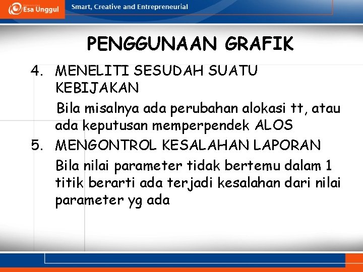 PENGGUNAAN GRAFIK 4. MENELITI SESUDAH SUATU KEBIJAKAN Bila misalnya ada perubahan alokasi tt, atau