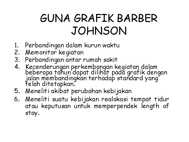 GUNA GRAFIK BARBER JOHNSON 1. 2. 3. 4. Perbandingan dalam kurun waktu Memonitor kegiatan