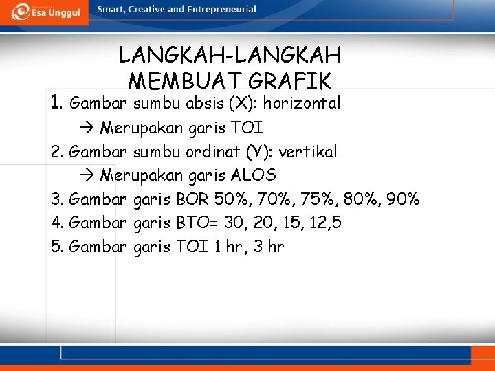 LANGKAH-LANGKAH MEMBUAT GRAFIK 1. Gambar sumbu absis (X): horizontal Merupakan garis TOI 2. Gambar