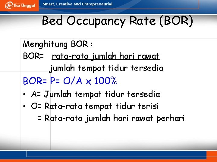 Bed Occupancy Rate (BOR) Menghitung BOR : BOR= rata-rata jumlah hari rawat jumlah tempat
