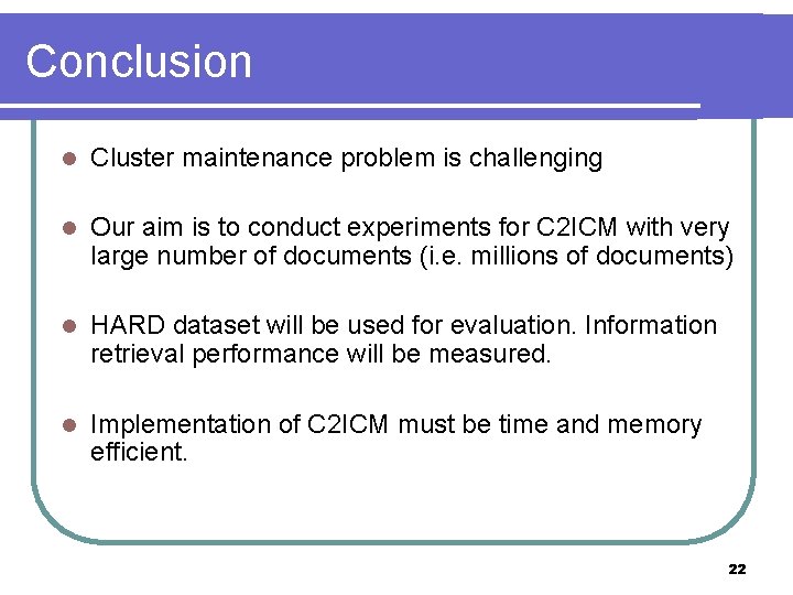Conclusion l Cluster maintenance problem is challenging l Our aim is to conduct experiments