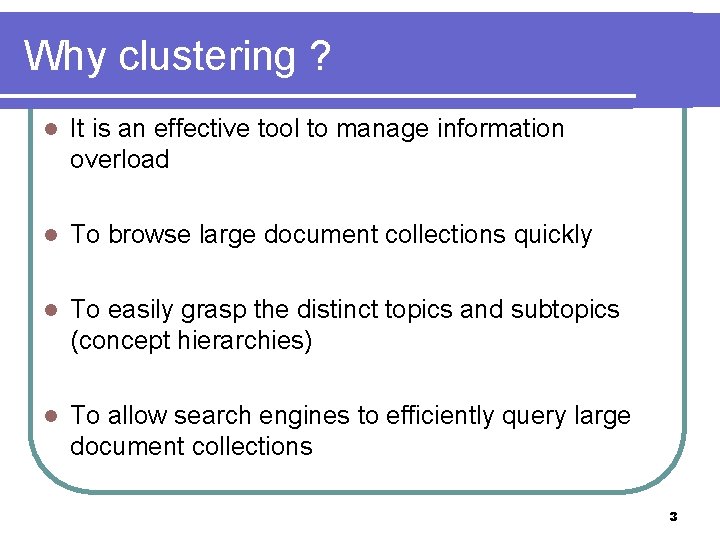 Why clustering ? l It is an effective tool to manage information overload l